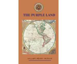 The Purple Land: Wild Escapades in the Enchanting Land of South America (Annotated)