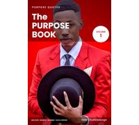 THE PURPOSE BOOK - VOLUME 1: Reflections and Wisdom for Discovering, Developing and Fulfilling Your God-Given Purpose.