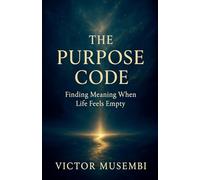 The Purpose Code: Finding Meaning When Life Feels Empty