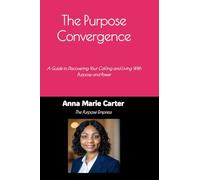 The Purpose Convergence: A Guide to Discovering Your Calling and Living With Purpose and Power