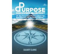 The Purpose Discovery Blueprint: A Dr. Myles Munroe Inspired Blueprint to Discover Your Divine Purpose and Fulfill Your Heavenly Assignment