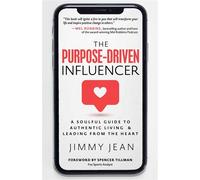 The Purpose-Driven Influencer A Soulful Guide to Authentic Living & Leading from the Heart - Jimmy Jean - Author Academy Elite - ebook (ePub) - Livre