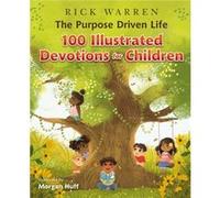 The Purpose Driven Life 100 Illustrated Devotions for Children by Rick Warren Rick Warren (Auteur)
