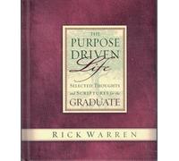 The Purpose-Driven Life: Selected Thoughts and Scriptures for the Graduate