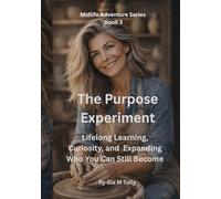 The Purpose Experiment: Lifelong Learning, Curiosity, and Expanding Who You Can Still Become