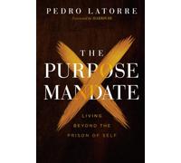 THE PURPOSE MANDATE: LIVING BEYOND THE PRISON OF SELF