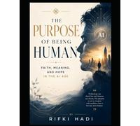 THE PURPOSE OF BEING HUMAN: FAITH, MEANING, AND HOPE IN THE AI AGE
