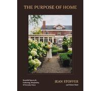 The Purpose of Home: Beautiful Spaces for Gathering, Hospitality, and Everyday Grace