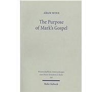 The Purpose of Mark's Gospel, Wissenschaftliche Untersuchungen Zum Neuen Testament 2. Reihe Adam Winn (Auteur)