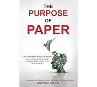 The Purpose of Paper: How to Automate Your Wealth and Get a Better Return From What You Earn