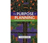 The Purpose of Planning by Rydin & Yvonne Bartlett School of Planning & University College London Dr Yvonne Rydin, (Auteur)