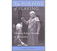 The Purpose Of Playing : Modern Acting Theories In Perspective Theater : Theory - Text - Performance