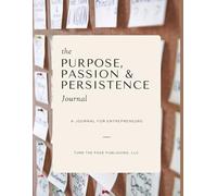 The Purpose, Passion & Persistence Journal for Entrepreneurs