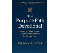 THE PURPOSE PATH DEVOTIONAL: 31 Days to Unlock Clarity, Direction, and God’s Plan for the New Year