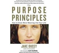 The Purpose Principles: How to Draw More Meaning Into Your Life Ducey, Jake (Auteur)