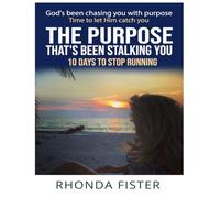 THE PURPOSE THAT'S BEEN STALKING YOU - 10 DAYS TO STOP RUNNING: God's been chasing you with purpose! It's time to let Him catch you
