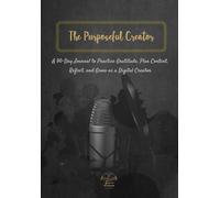 The Purposeful Creator: A 90-Day Journal to Practice Gratitude, Plan Content, Reflect, and Grow as a Digital Creator