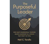 THE PURPOSEFUL LEADER: How Multi-Dimensional Thinking Shapes Leadership in a World That Won’t Sit Still