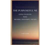 The Purposeful Me - Living Each Day with Meaning, Intention, and Joy