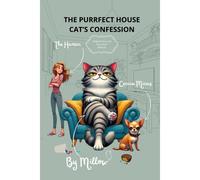 The Purrfect House Cats Confession: Adventures Of A Tyrannical Cat