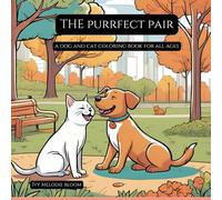 The Purrfect Pair: A Dog & Cat Coloring Book For All Ages