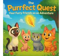 The Purrfect Quest: Four Furry Friends on an Adventure: Children's Storybooks| A Tail-Twitching Journey of Courage, Curiosity, and Friendship| ... Cats| For ages 3-8| 30 Pages| Size 8.5 x 8.5
