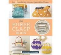 The Purse Clasp Book Sew 14 Adorable Coin Purses and Bags with Metal Frames by Boutique Sha Boutique Sha (Auteur)