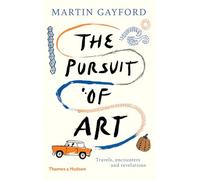 The Pursuit of Art: Travels, Encounters and Revelations