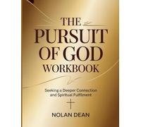 The Pursuit of God Workbook: Seeking a Deeper Connection and Spiritual Fulfilment