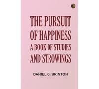The Pursuit of Happiness: A Book of Studies and Strowings