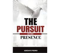 THE PURSUIT OF HIS PRESENCE