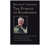 The Pursuit Of Knowledge: Speeches And Papers Of Richard C. Atkinson