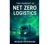 The Pursuit of Net-Zero Logistics: A Strategic Playbook for Net Zero Supply Chains