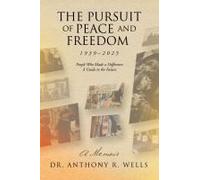 The Pursuit Of Peace And Freedom 1939-2025 People Who Made A Difference A Guide To The Future