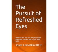 The Pursuit of Refreshed Eyes: What No One Tells You: Why Your $300 Eye Cream Can't Fix Your 5-Hour Sleep Habit
