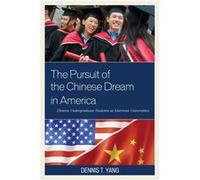 The Pursuit Of The Chinese Dream In America: Chinese Undergraduate Students At American Universities (Hardcover) Dennis Tao Yang, (Auteur)