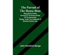 The Pursuit Of The House-Boat; Being Some Further Account Of The Divers Doings Of The Associated Shades, Under The Leadership Of Sherlock Holmes, Esq.