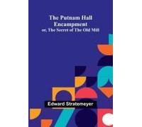 The Putnam Hall Encampment; Or, The Secret Of The Old Mill