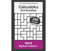 The Puzzle Doctor Presents 9x9 Hard Calcudoku Puzzles - QuadOps Big Book 1: Four-Operation Mathdoku Challenges