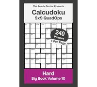 The Puzzle Doctor Presents 9x9 Hard Calcudoku Puzzles - QuadOps Big Book 10: Four-Operation Mathdoku Challenges