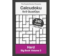The Puzzle Doctor Presents 9x9 Hard Calcudoku Puzzles - QuadOps Big Book 3: Four-Operation Mathdoku Challenges
