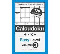 The Puzzle Doctor Presents Easy Calcudoku Puzzles - 6x6 QuadOps Volume 3: Four-Operation Math and Logic Challenges