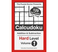 The Puzzle Doctor Presents Hard Calcudoku Puzzles - 6x6 DualOps Volume 1: Addition & Subtraction Math Challenges