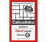 The Puzzle Doctor Presents Hard Calcudoku Puzzles - 6x6 Volume 6: Addition-Only Math Challenges