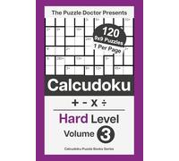 The Puzzle Doctor Presents Hard Calcudoku Puzzles - 9x9 QuadOps Volume 3: Four-Operation Math and Logic Challenges