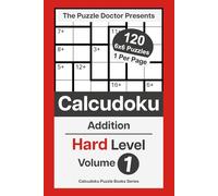 The Puzzle Doctor Presents Hard Calcudoku Puzzles - Volume 1: Addition-Only Math Challenges