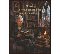 The Puzzle Scholar: Challenging Crosswords, Hidden Word Searches and Literary Word Scrambles. A large print activity book. 60 hard puzzles and solutions.