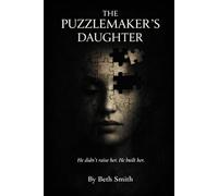 The Puzzlemaker's Daughter: He didn't raise her, he built her.