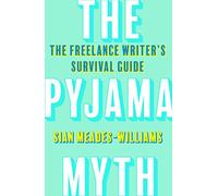 The Pyjama Myth: The Freelance Writer's Survival Guide