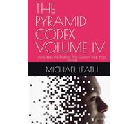 THE PYRAMID CODEX VOLUME IV: Activating the Engines That Govern Your Inner World.
